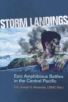 Debarcări furtunoase: Epic Amphibious Battles in the Central Pacific (Alexander Usmc (Ret ). Col Joseph H.) - Storm Landings: Epic Amphibious Battles in the Central Pacific (Alexander Usmc (Ret ). Col Joseph H.)