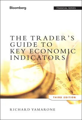 The Trader's Guide to Key Economic Indicators (Ghidul comerciantului privind indicatorii economici cheie) - The Trader's Guide to Key Economic Indicators