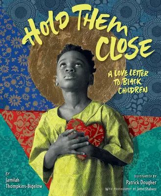 Ține-i aproape: O scrisoare de dragoste către copiii negri - Hold Them Close: A Love Letter to Black Children