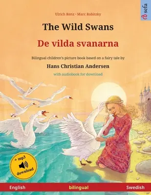 The Wild Swans - De vilda svanarna (engleză - suedeză): Carte bilingvă pentru copii bazată pe un basm de Hans Christian Andersen, cu audiobook pentru - The Wild Swans - De vilda svanarna (English - Swedish): Bilingual children's book based on a fairy tale by Hans Christian Andersen, with audiobook for