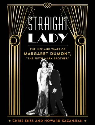 Straight Lady: Viața și epoca lui Margaret Dumont, al cincilea frate Marx - Straight Lady: The Life and Times of Margaret Dumont, the Fifth Marx Brother