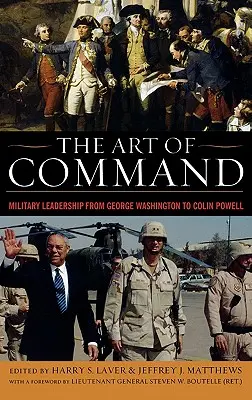 Arta de a comanda: Conducerea militară de la George Washington la Colin Powell - The Art of Command: Military Leadership from George Washington to Colin Powell