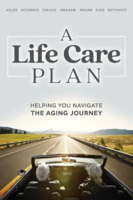 Un plan de îngrijire a vieții: Pentru a vă ajuta să navigați pe calea îmbătrânirii - A Life Care Plan: Helping You Navigate the Aging Journey