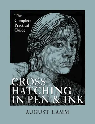 Crosshatching in Pen and Ink: Ghidul practic complet - Crosshatching in Pen and Ink: The Complete Practical Guide