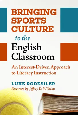 Bringing Sports Culture to the English Classroom: O abordare orientată spre interes a instruirii literare - Bringing Sports Culture to the English Classroom: An Interest-Driven Approach to Literacy Instruction