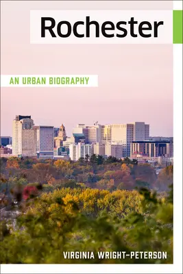 Rochester: O biografie urbană - Rochester: An Urban Biography