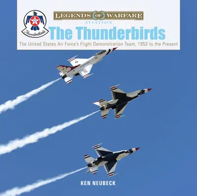 The Thunderbirds: Echipa de demonstrații de zbor a Forțelor Aeriene ale Statelor Unite, din 1953 până în prezent - The Thunderbirds: The United States Air Force's Flight Demonstration Team, 1953 to the Present