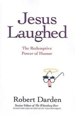 Iisus a râs: Puterea răscumpărătoare a umorului: The Redemptive Power of Humor - Jesus Laughed: The Redemptive Power of Humor