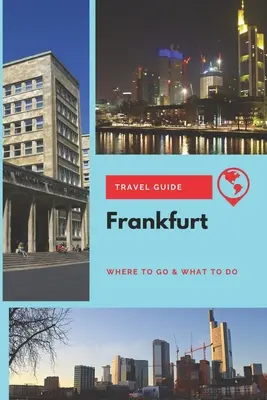 Ghid de călătorie Frankfurt: Unde să mergeți și ce să faceți - Frankfurt Travel Guide: Where to Go & What to Do