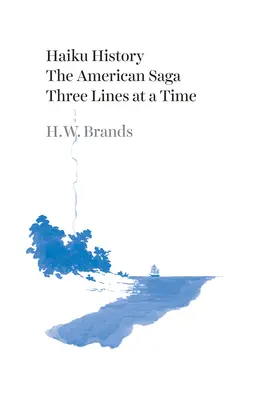 Haiku History: Saga americană: trei rânduri la un moment dat - Haiku History: The American Saga Three Lines at a Time