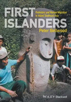 Primii insulari: Preistoria și migrația umană în Asia de Sud-Est insulară - First Islanders: Prehistory and Human Migration in Island Southeast Asia
