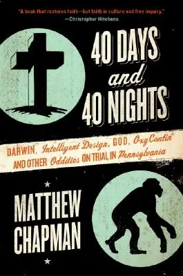 40 de zile și 40 de nopți: Darwin, designul inteligent, Dumnezeu, Oxycontin(r) și alte ciudățenii judecate în Pennsylvania - 40 Days and 40 Nights: Darwin, Intelligent Design, God, Oxycontin(r), and Other Oddities on Trial in Pennsylvania
