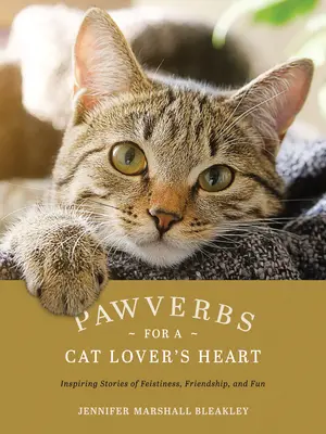 Pawverbs for a Cat Lover's Heart: Povești inspiratoare despre feerie, prietenie și distracție - Pawverbs for a Cat Lover's Heart: Inspiring Stories of Feistiness, Friendship, and Fun