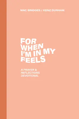 For When I'm in My Feels: O rugăciune și reflecții devoționale - For When I'm in My Feels: A Prayer & Reflections Devotional