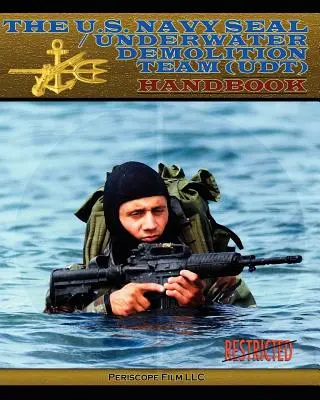 Manualul U.S. Navy Seal / Underwater Demolition Team (Udt) - The U.S. Navy Seal / Underwater Demolition Team (Udt) Handbook