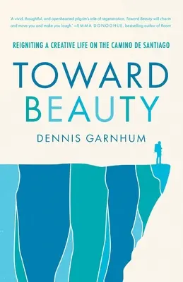 Către frumusețe: Reaprinderea unei vieți creative pe Camino de Santiago - Toward Beauty: Reigniting a Creative Life on the Camino de Santiago