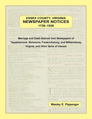 Essex County, Virginia Newspaper Notices, 1738-1938. Anunțuri de căsătorie și deces din ziarele din Tappahannock, Richmond, Fredericksburg și Wil - Essex County, Virginia Newspaper Notices, 1738-1938. Marriage and Death Notices from the Newspapers of Tappahannock, Richmond, Fredericksburg, and Wil