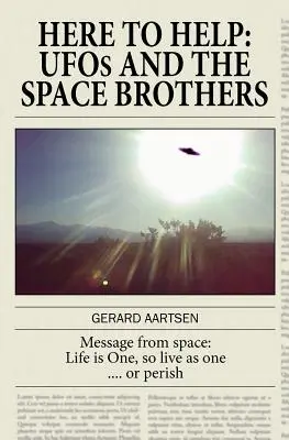 Aici pentru a ajuta: OZN-urile și frații din spațiu - Here to Help: UFOs and the Space Brothers