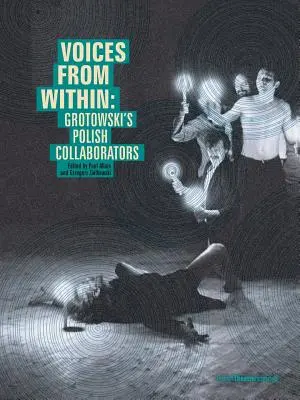 Voci din interior: Colaboratorii polonezi ai lui Grotowski - Voices from Within: Grotowski's Polish Collaborators