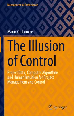 Iluzia controlului: Date de proiect, algoritmi informatici și intuiție umană pentru managementul și controlul proiectelor - The Illusion of Control: Project Data, Computer Algorithms and Human Intuition for Project Management and Control