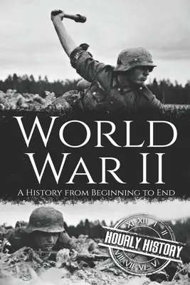 Al Doilea Război Mondial: O istorie de la început până la sfârșit - World War II: A History from Beginning to End
