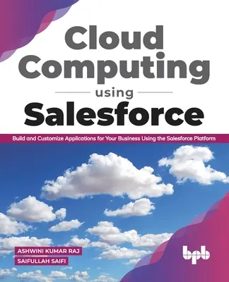 Cloud Computing folosind Salesforce Creați și personalizați aplicații pentru afacerea dumneavoastră folosind platforma Salesforce - Cloud Computing Using Salesforce Build and Customize Applications for Your Business Using the Salesforce Platform