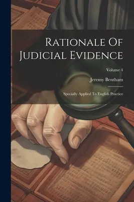 Rationale of Judicial Evidence: Specially Applied To English Practice; Volume 4 - Rationale Of Judicial Evidence: Specially Applied To English Practice; Volume 4