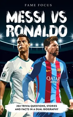 Messi VS Ronaldo - 202 întrebări Trivia, povești și fapte într-o biografie dublă - Messi VS Ronaldo - 202 Trivia Questions, Stories and Facts in a Dual Biography