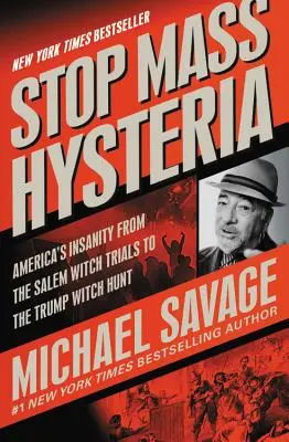 Stop isteriei în masă: Nebunia Americii de la procesele vrăjitoarelor din Salem la vânătoarea de vrăjitoare a lui Trump - Stop Mass Hysteria: America's Insanity from the Salem Witch Trials to the Trump Witch Hunt