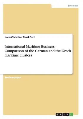 Afaceri maritime internaționale. Comparație între clusterele maritime germane și cele grecești - International Maritime Business. Comparison of the German and the Greek maritime clusters