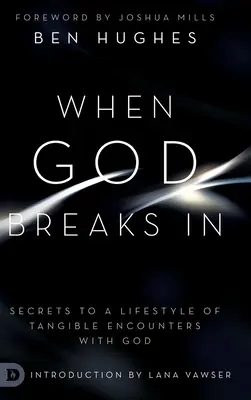 Când Dumnezeu intră în casă: Secretele unui stil de viață cu întâlniri tangibile cu Dumnezeu - When God Breaks In: Secrets to a Lifestyle of Tangible Encounters with God