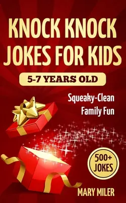 Knock Knock Glume Pentru Copii De 5-7 Ani: Distracție de familie curată și scârțâitoare - Knock Knock Jokes For Kids 5-7 Years Old: Squeaky-Clean Family Fun