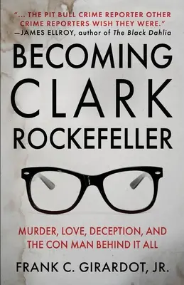Devenind Clark Rockefeller: Crimă, dragoste, înșelăciune și escrocul din spatele tuturor - Becoming Clark Rockefeller: Murder, Love, Deception, and the Con Man Behind It All