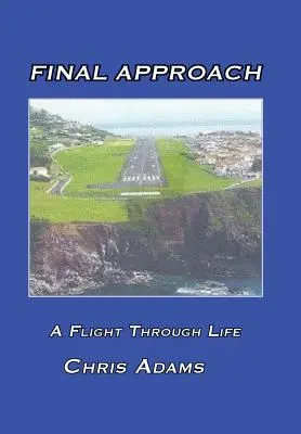Apropierea finală: Un zbor prin viață - Final Approach: A Flight Through Life