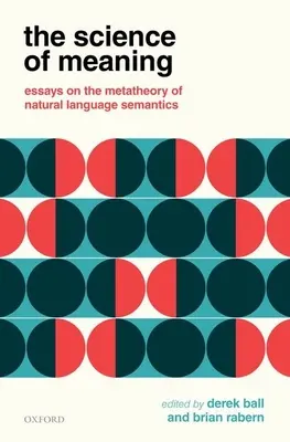 The Science of Meaning (Știința sensului): Eseuri privind metateoria semanticii limbajului natural - The Science of Meaning: Essays on the Metatheory of Natural Language Semantics
