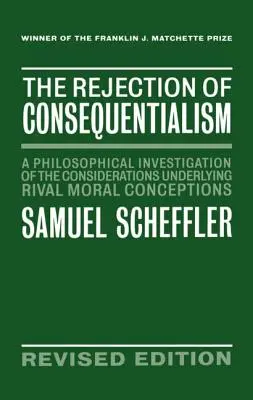 Respingerea consecvențialității: O investigație filosofică a considerentelor care stau la baza concepțiilor morale rivale - The Rejection of Consequentialism: A Philosophical Investigation of the Considerations Underlying Rival Moral Conceptions