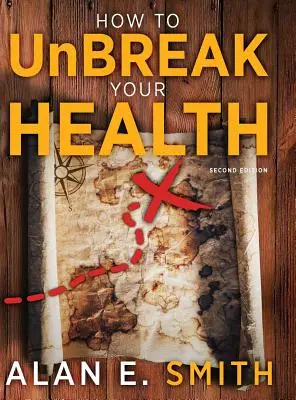 How to UnBreak Your Health: Harta ta către lumea terapiilor complementare și alternative, ediția a 2-a - How to UnBreak Your Health: Your Map to the World of Complementary and Alternative Therapies, 2nd Edition