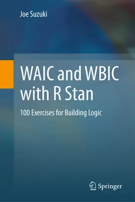 Waic și Wbic cu R Stan: 100 de exerciții pentru construirea logicii - Waic and Wbic with R Stan: 100 Exercises for Building Logic
