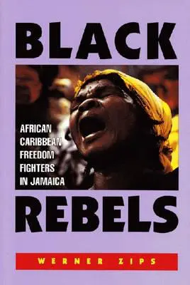 Rebelii negri: Luptătorii pentru libertate afro-caraibieni în Jamaica - Black Rebels: African-Caribbean Freedom Fighters in Jamaica