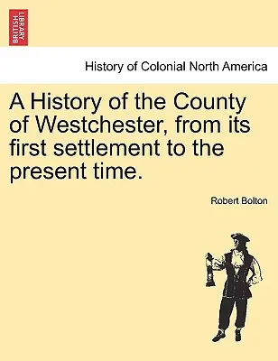 A History of the County of Westchester, from its first settlement to the present time.