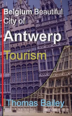 Belgia Frumosul oraș Antwerp: Turism - Belgium Beautiful City of Antwerp: Tourism