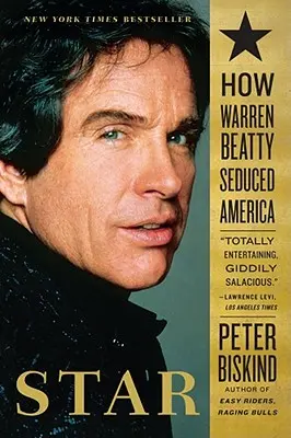 Star: Cum a sedus Warren Beatty America - Star: How Warren Beatty Seduced America