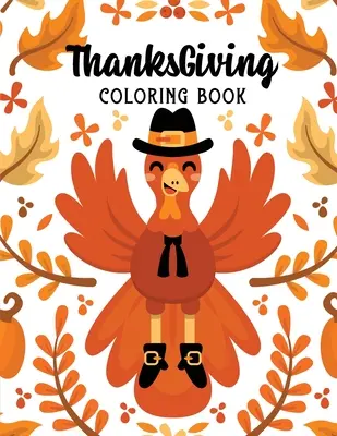 ThanksGiving Carte de colorat: Kids Thanksgiving Holiday Coloring Pages, Fall Coloring Pages, Stress Relieving Autumn Coloring Pages, Holiday Gift Fo - ThanksGiving Coloring Book: Kids Thanksgiving Holiday Coloring Pages, Fall Coloring Pages, Stress Relieving Autumn Coloring Pages, Holiday Gift Fo