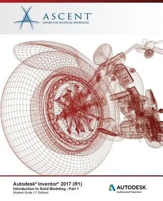 Autodesk Inventor 2017 (R1): Introducere în modelarea solidă - Partea 1: Editor autorizat Autodesk - Autodesk Inventor 2017 (R1): Introduction to Solid Modeling - Part 1: Autodesk Authorized Publisher