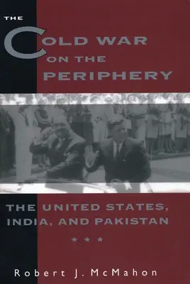 Războiul rece la periferie: Statele Unite, India și Pakistan - The Cold War on the Periphery: The United States, India, and Pakistan