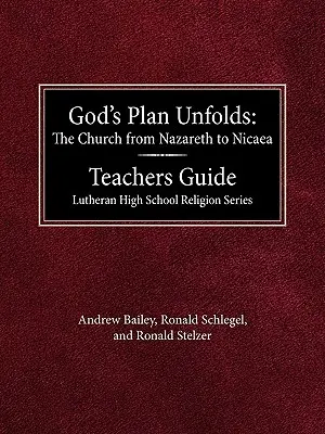Planul lui Dumnezeu se împlinește: The Church from Nazareth to Nicaea Teachers Guide Lutheran High School Religion Series - God's Plan Unfolds: The Church from Nazareth to Nicaea Teachers Guide Lutheran High School Religion Series