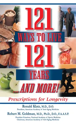 121 de moduri de a trăi 121 de ani ... și mai mult: Prescripții pentru longevitate - 121 Ways to Live 121 Years . . . and More: Prescriptions for Longevity