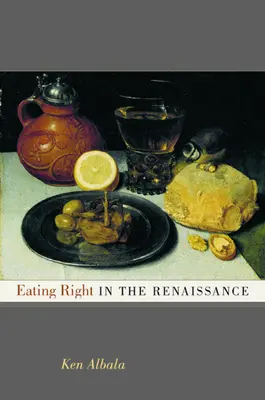 Mâncatul corect în Renaștere: Volumul 2 - Eating Right in the Renaissance: Volume 2