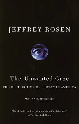 The Unwanted Gaze: Distrugerea vieții private în America: The Destruction of Privacy in America - The Unwanted Gaze: The Destruction of Privacy in America