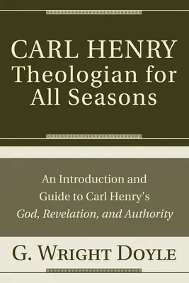 Carl Henry - Teolog pentru toate anotimpurile - Carl Henry-Theologian for All Seasons